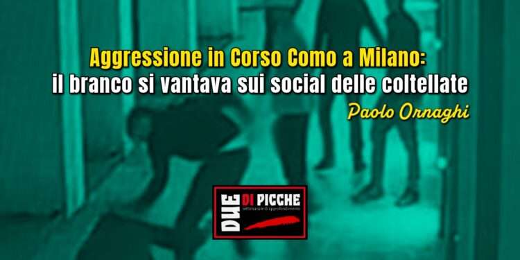 Aggressione in Corso Como a Milano: il branco si vantava sui social delle coltellate