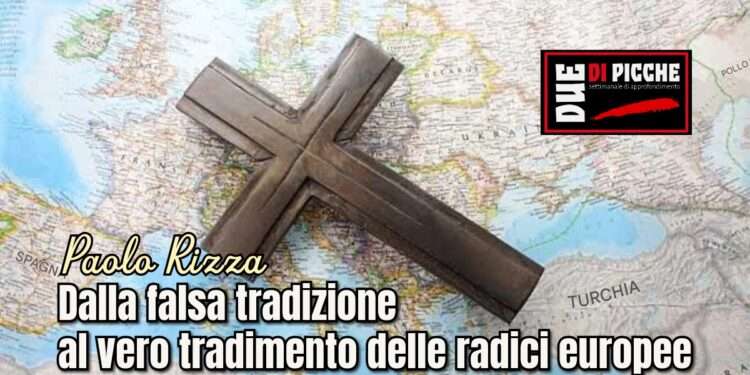 Dalla falsa tradizione al vero tradimento delle radici europee