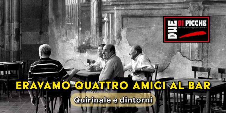 Eravamo quattro amici al bar