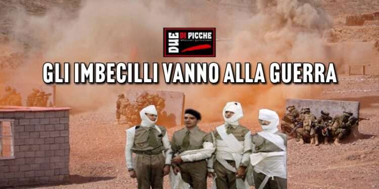 GLI IMBECILLI VANNO ALLA GUERRA