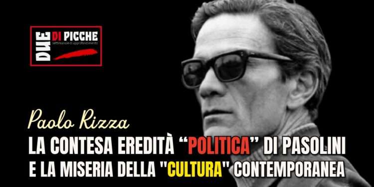 LA CONTESA EREDITÀ “POLITICA” DI PASOLINI