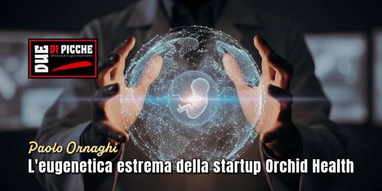 L'eugenetica estrema della startup Orchid Health