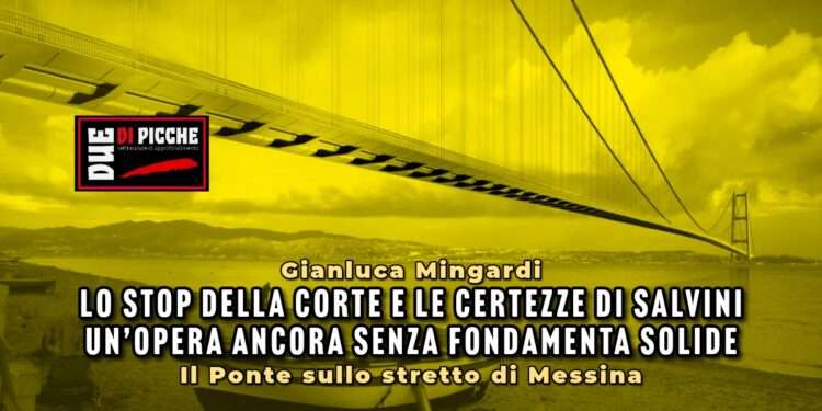Lo stop della Corte e le certezze di Salvini: un’opera ancora senza fondamenta solide