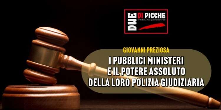 PM e il potere assoluto della loro Polizia Giudiziaria