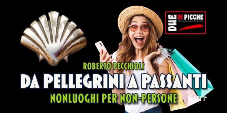 Da pellegrini a passanti. Nonluoghi per non-persone (parte I)