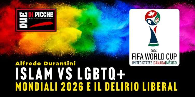 Mondiali 2026 e il delirio Liberal: Islam vs LGBTQ+