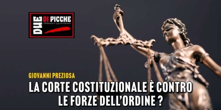 La Corte Costituzionale è contro le Forze dell’Ordine ?