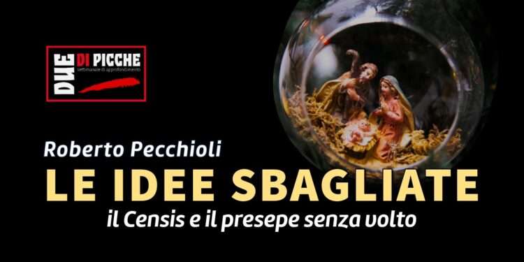 Le idee sbagliate, il Censis e il presepe senza volto.
