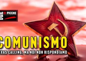 Comunismo: Texas calling, ma noi non rispondiamo