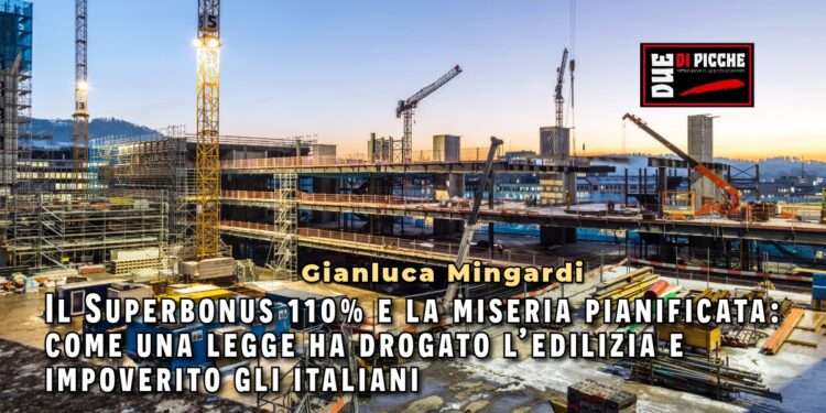 Il Superbonus 110% e la miseria pianificata: come una legge ha drogato l’edilizia e impoverito gli italiani