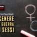 Il genere e la guerra dei sessi