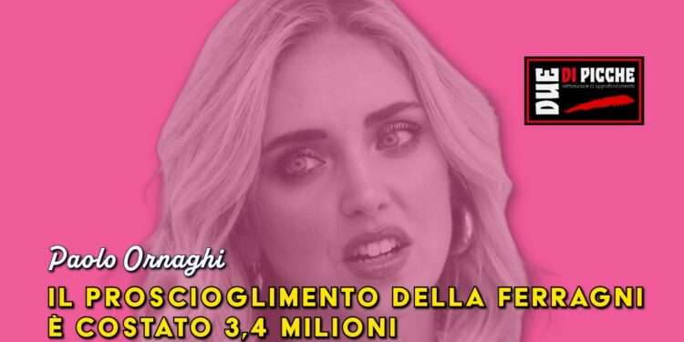 Il proscioglimento della Ferragni è costato 3,4 Milioni