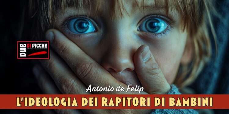 L’ideologia dei rapitori di bambini