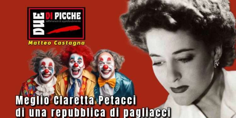 Meglio Claretta Petacci di una repubblica di pagliacci