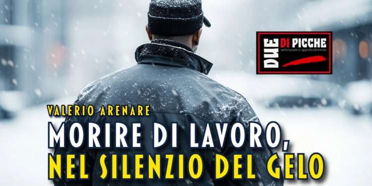 Morire di lavoro, nel silenzio del gelo
