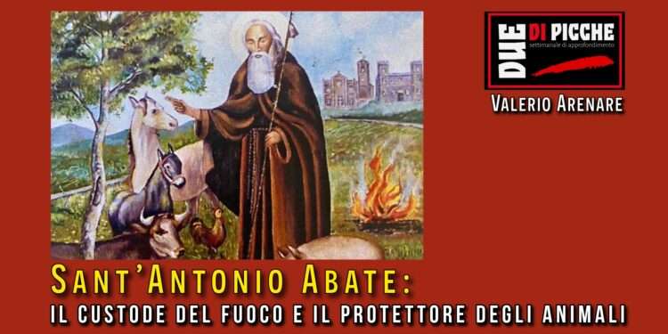 Sant’Antonio Abate: il custode del fuoco e il protettore degli animali
