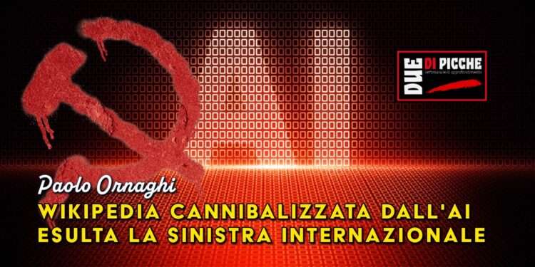 Wikipedia cannibalizzata dall'AI. Esulta la sinistra internazionale