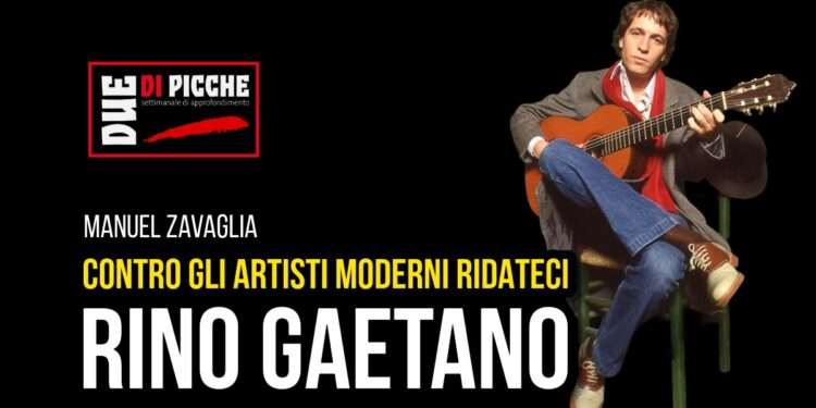 Contro gli artisti moderni, ridateci Rino Gaetano