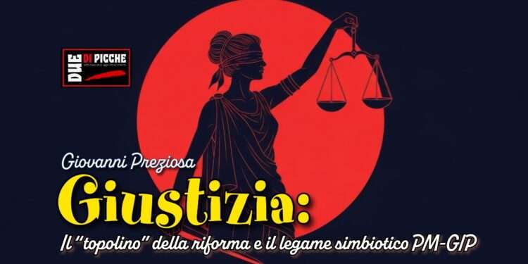 Giustizia: il “topolino” della riforma e il legame simbiotico PM-GIP