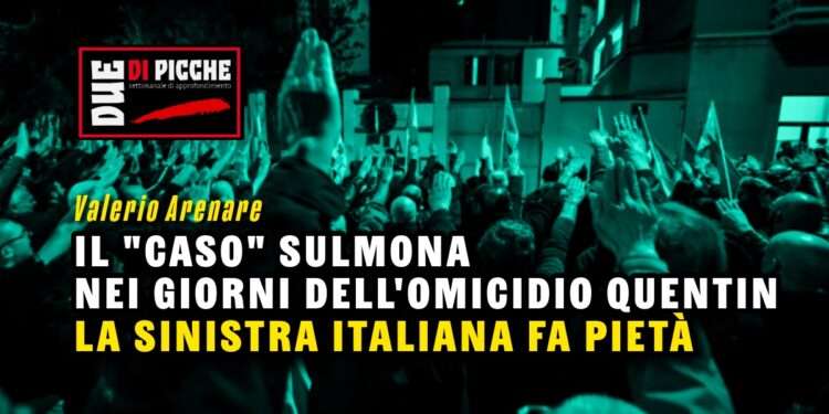 Il "caso" Sulmona nei giorni dell'omicidio Quentin. La sinistra italiana fa pietà