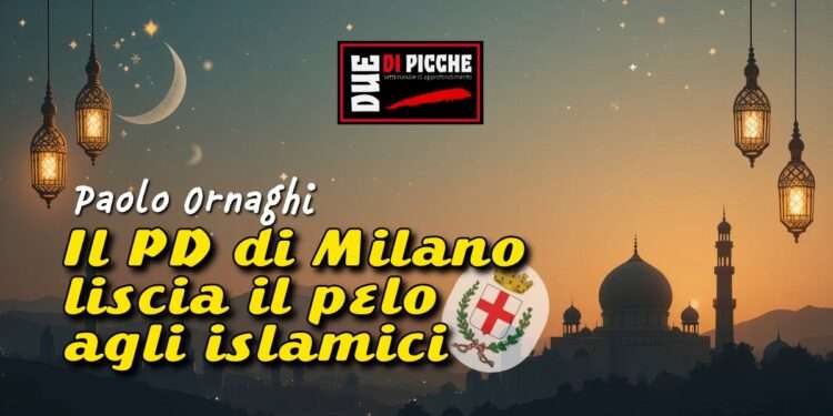 Il PD di Milano liscia il pelo agli islamici