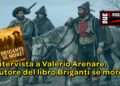 Intervista a Valerio Arenare, autore del libro Briganti se more!
