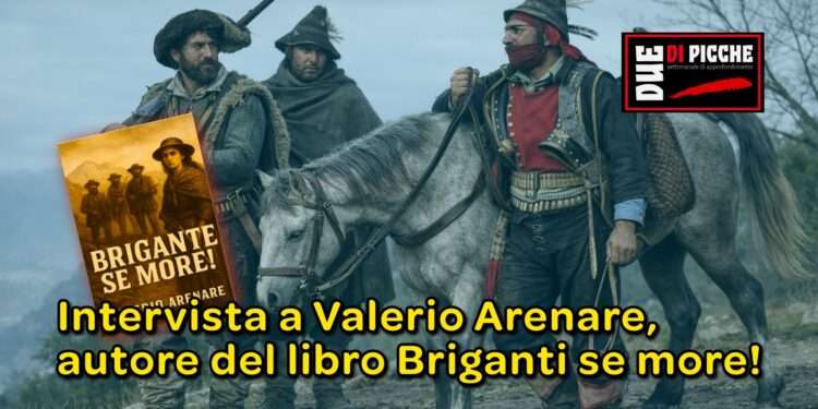 Intervista a Valerio Arenare, autore del libro Briganti se more!