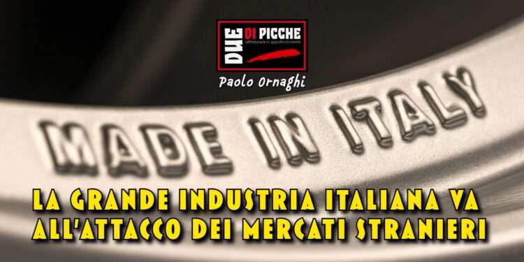 La grande industria italiana va all'attacco dei mercati stranieri