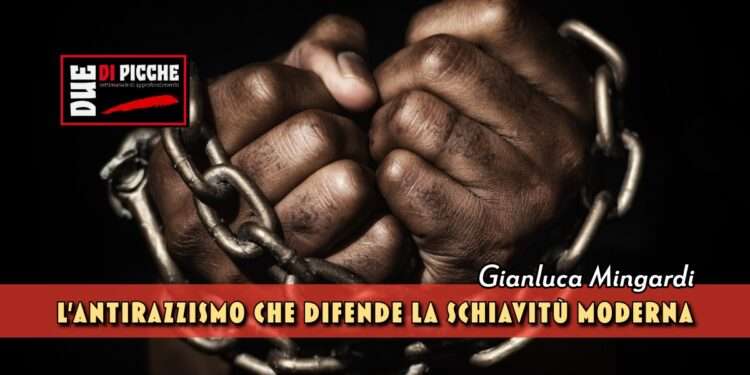 L'antirazzismo che difende la schiavitù moderna