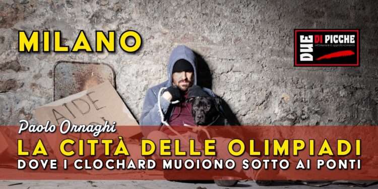 Milano, la città delle olimpiadi dove i clochard muoiono sotto ai ponti