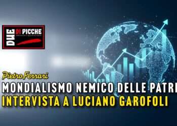 Mondialismo nemico delle patrie: intervista a Luciano Garofoli