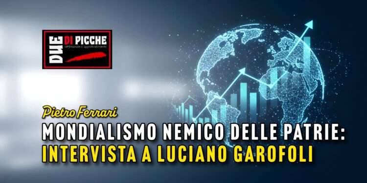 Mondialismo nemico delle patrie: intervista a Luciano Garofoli