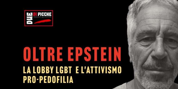 Oltre Epstein, la lobby LGBT e l'attivismo pro-pedofilia