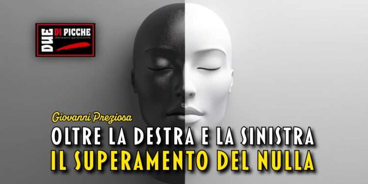 Oltre la Destra e la Sinistra: il superamento del nulla