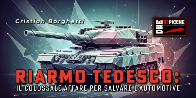 Riarmo tedesco: il colossale affare per salvare l'automotive