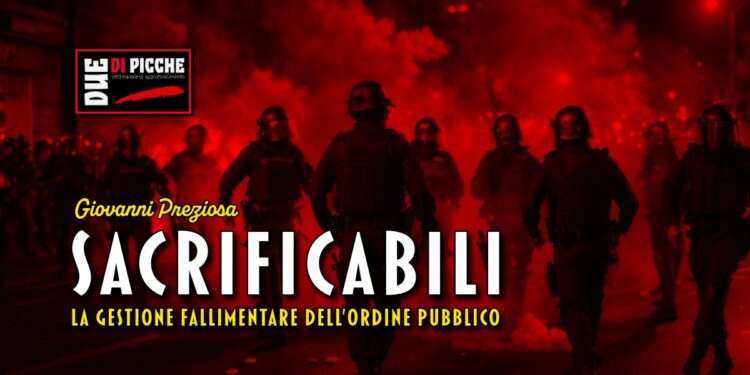 Sacrificabili: la gestione fallimentare dell'ordine pubblico