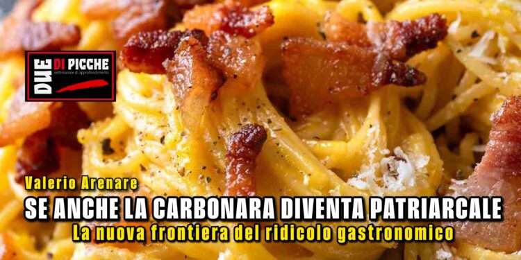 Se anche la Carbonara diventa "Patriarcale": la nuova frontiera del ridicolo gastronomico