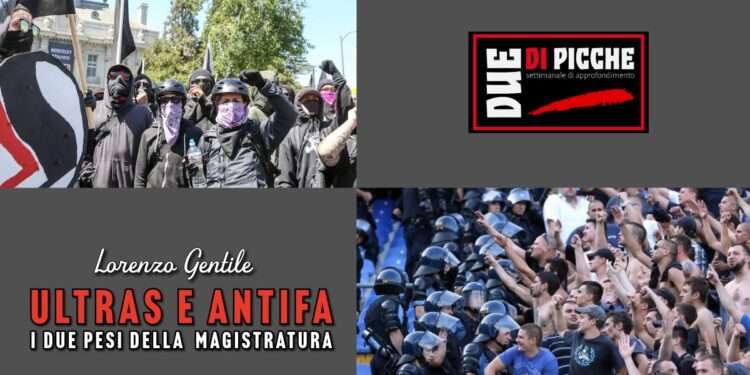 Ultras e antifa. I due pesi della magistratura