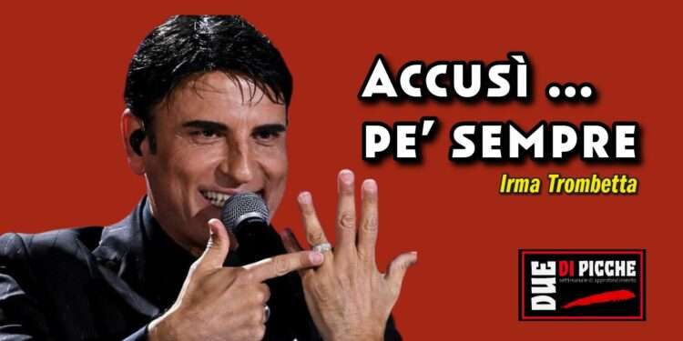 Accusì …pe’ sempre