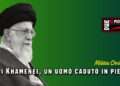 Ali Khamenei, un uomo caduto in piedi