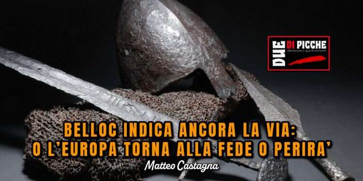BELLOC INDICA ANCORA LA VIA: O L’EUROPA TORNA ALLA FEDE O PERIRA’