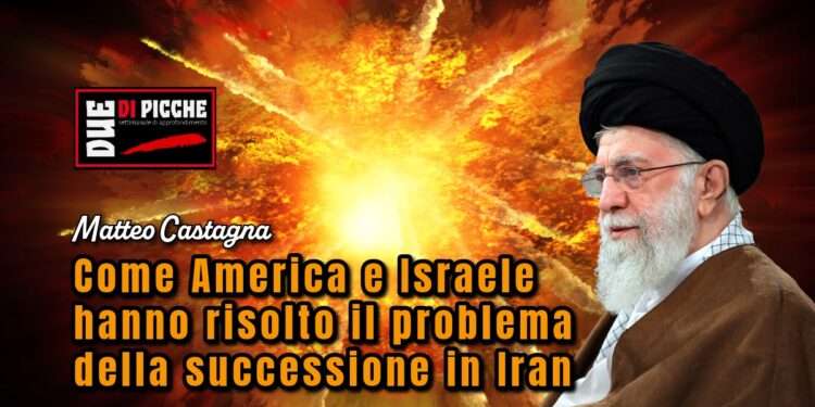 Come America e Israele hanno risolto il problema della successione in Iran