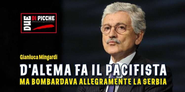 D'alema fa il pacifista ma bombardava allegramente la Serbia