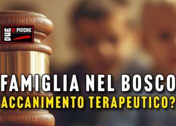 Famiglia nel bosco: accanimento terapeutico?