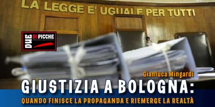 Giustizia a Bologna: quando finisce la propaganda e riemerge la realtà