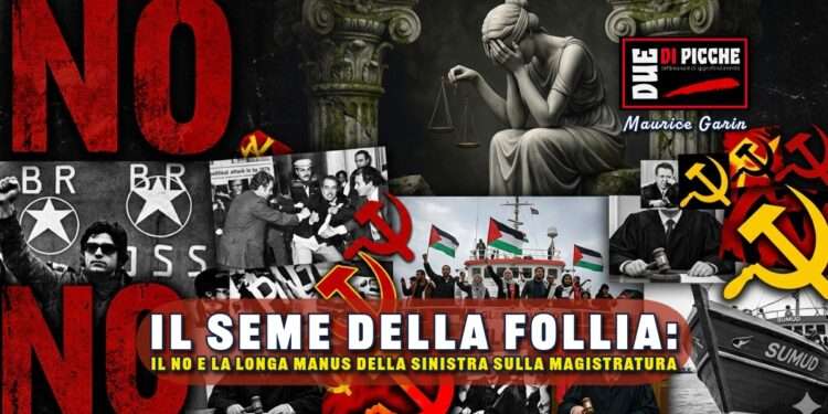 Il seme della follia: Il NO e la longa manus della sinistra sulla Magistratura