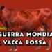La guerra mondiale e la vacca rossa