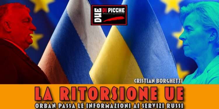 La ritorsione UE: Orban passa le informazioni ai servizi russi