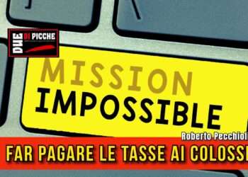 Mission impossible. Far pagare le tasse ai colossi