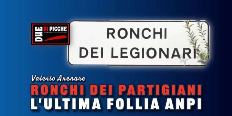 Ronchi dei partigiani: l'ultima follia ANPI